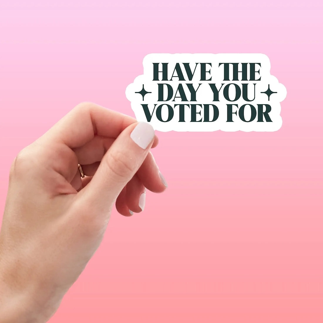 Have the Day You Voted For
