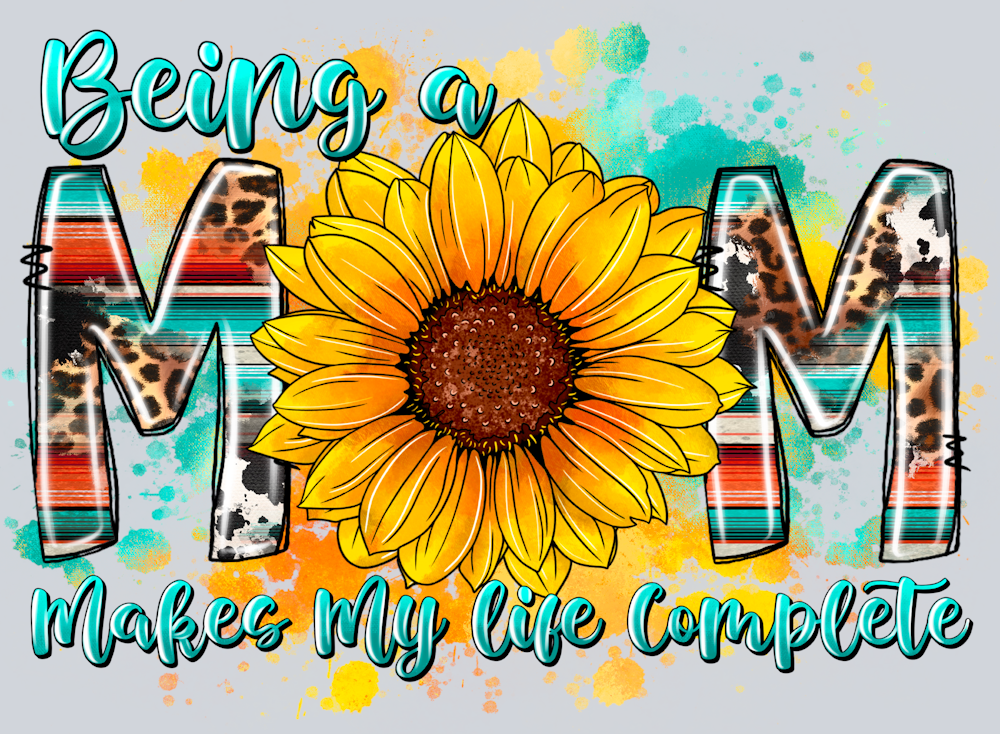 Being A Mom Makes My Life Complete 2 - STK00537 (DTF Transfers)