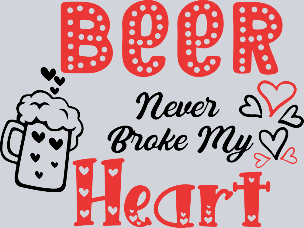 Beer Never Broke My Heart - STK00533 (DTF Transfers)