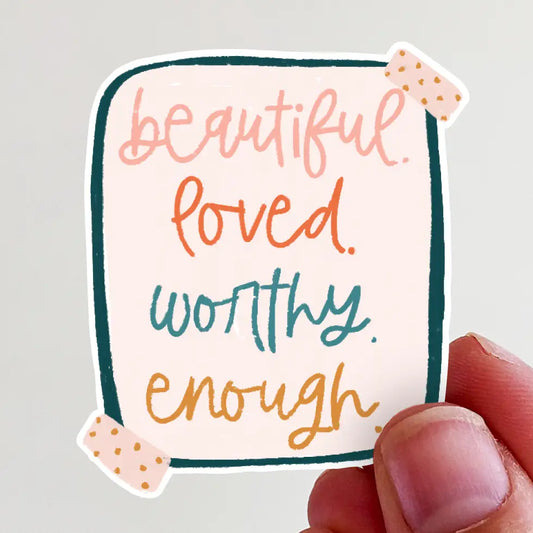 Beautiful. Loved. Worthy. Enough. Vinyl Sticker