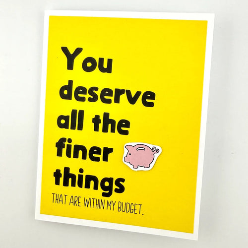 Deserve Finer Things
