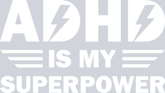 ADHD Is My Superpower - STK00066 (DTF Transfers)