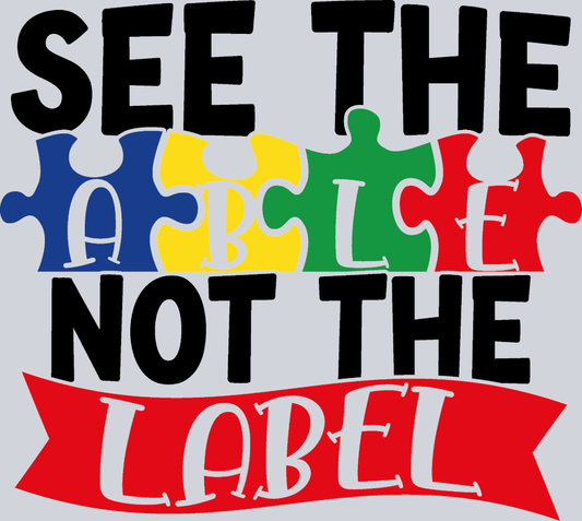 Autism See The Able Not The Label - STK00327 (DTF Transfers)