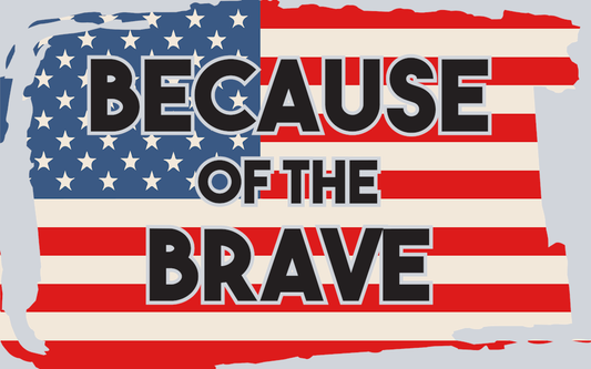 Because Of The Brave - STK00527 (DTF Transfers)