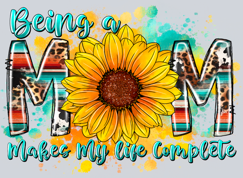 Being A Mom Makes My Life Complete 2 - STK00537 (DTF Transfers)