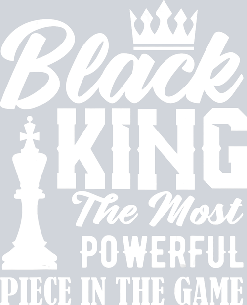 Black King The Most Powerful Piece In The Game White - STK00842 (DTF Transfers)