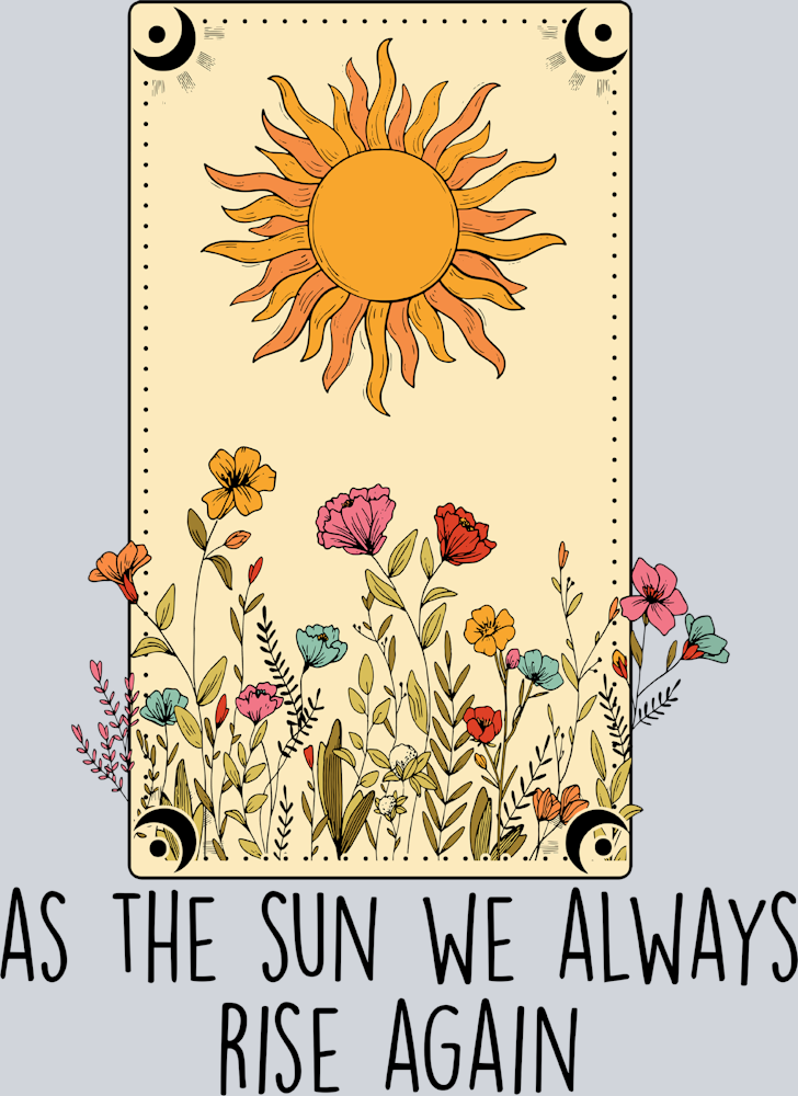 As The Sun We Always Rise Again - STK00295 (DTF Transfers)