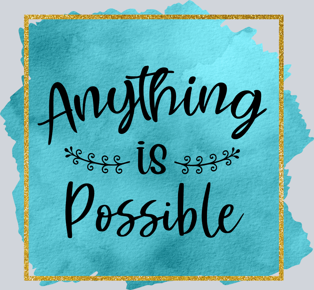 Anything Is Possible - STK00279 (DTF Transfers)