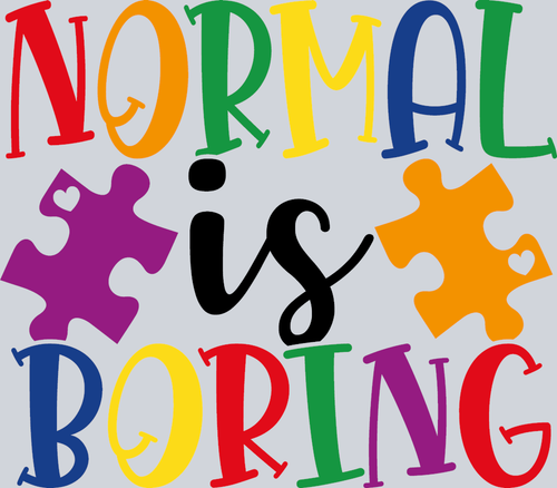 Autism Normal Is Boring - STK00322 (DTF Transfers)