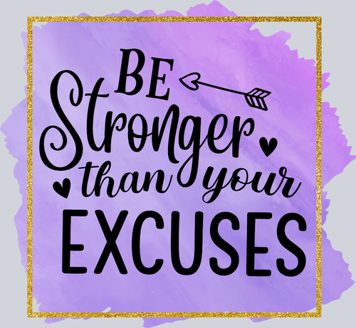 Be Stronger Than Your Excuses - STK00501 (DTF Transfers)